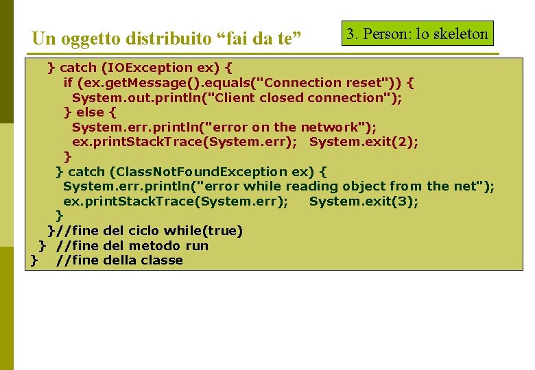 Un oggetto distribuito “fai da te” 3. Person: lo skeleton } catch (IOException ex)