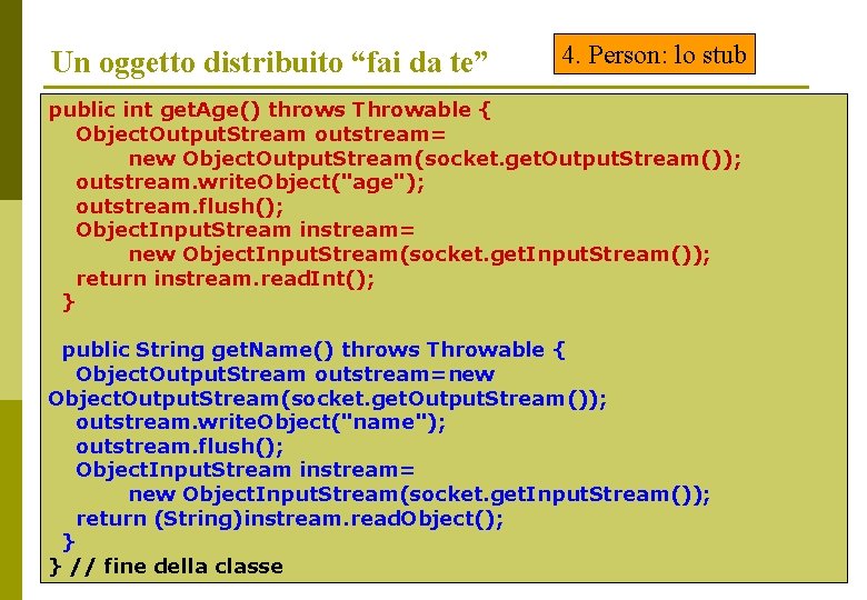 Un oggetto distribuito “fai da te” 4. Person: lo stub public int get. Age()