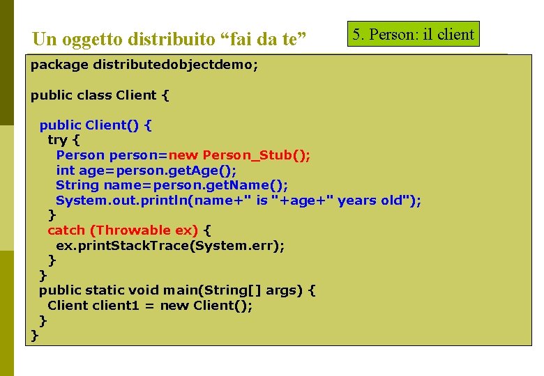 Un oggetto distribuito “fai da te” 5. Person: il client package distributedobjectdemo; p public