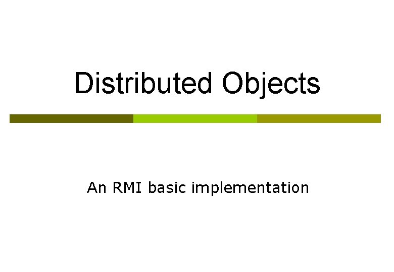 Distributed Objects An RMI basic implementation 