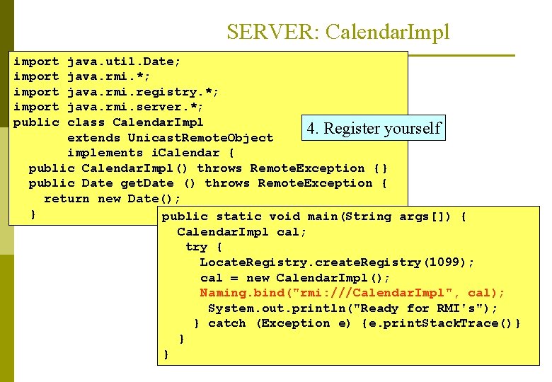 SERVER: Calendar. Impl import public java. util. Date; java. rmi. *; java. rmi. registry.