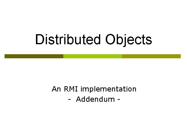 Distributed Objects An RMI implementation - Addendum - 