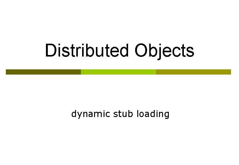 Distributed Objects dynamic stub loading 