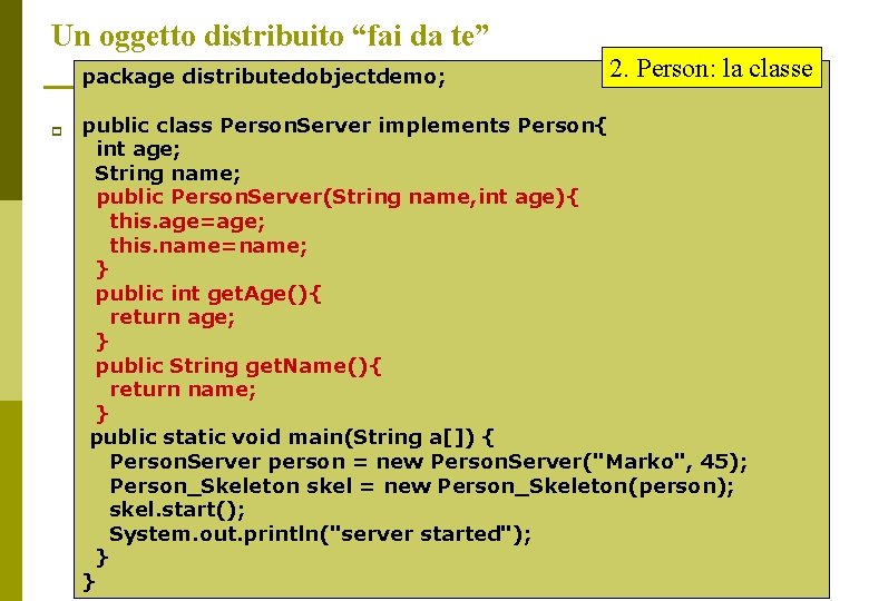 Un oggetto distribuito “fai da te” package distributedobjectdemo; p 2. Person: la classe public