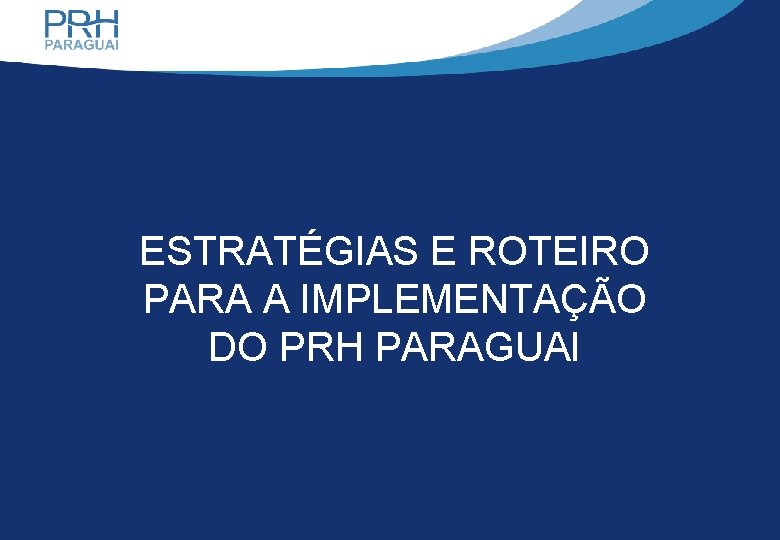 TÍTULO ESTRATÉGIAS E ROTEIRO PARA A IMPLEMENTAÇÃO EM DO PRH PARAGUAI DESTAQUE 