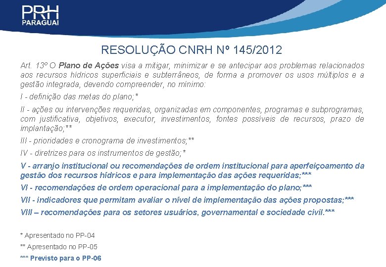 RESOLUÇÃO CNRH Nº 145/2012 Art. 13º O Plano de Ações visa a mitigar, minimizar