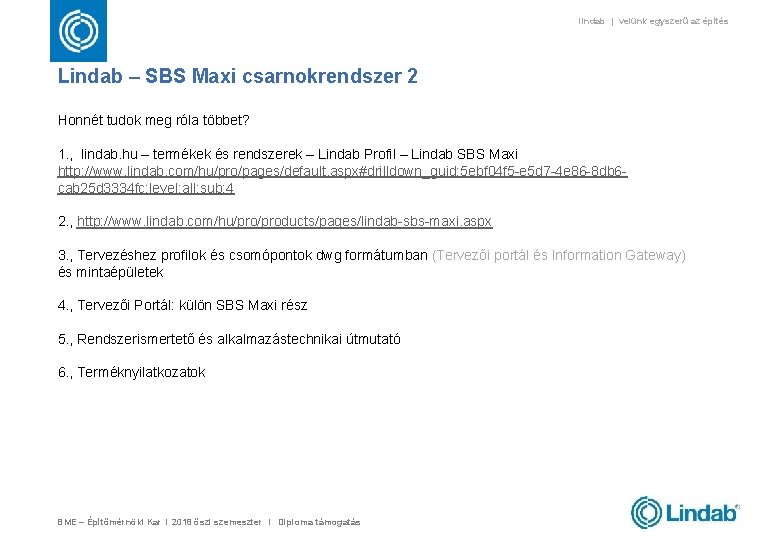 lindab | velünk egyszerű az építés Lindab – SBS Maxi csarnokrendszer 2 Honnét tudok