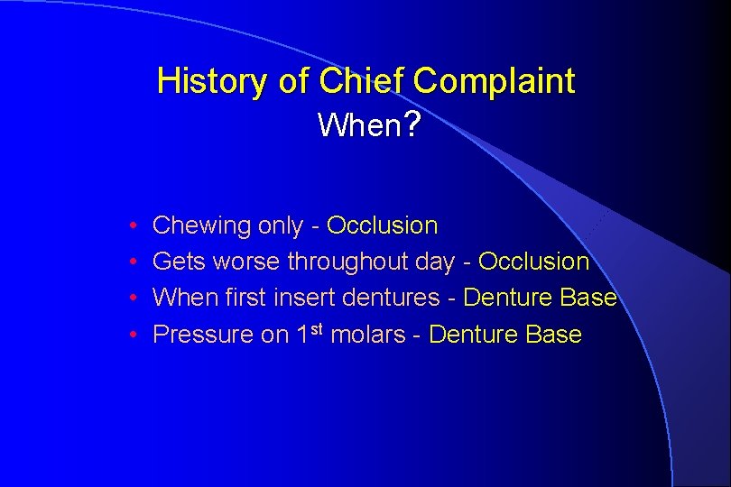 History of Chief Complaint When? • • Chewing only - Occlusion Gets worse throughout