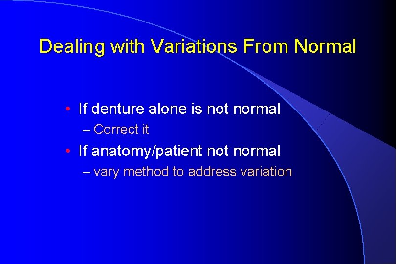Dealing with Variations From Normal • If denture alone is not normal – Correct
