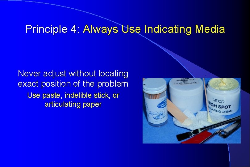 Principle 4: Always Use Indicating Media Never adjust without locating exact position of the
