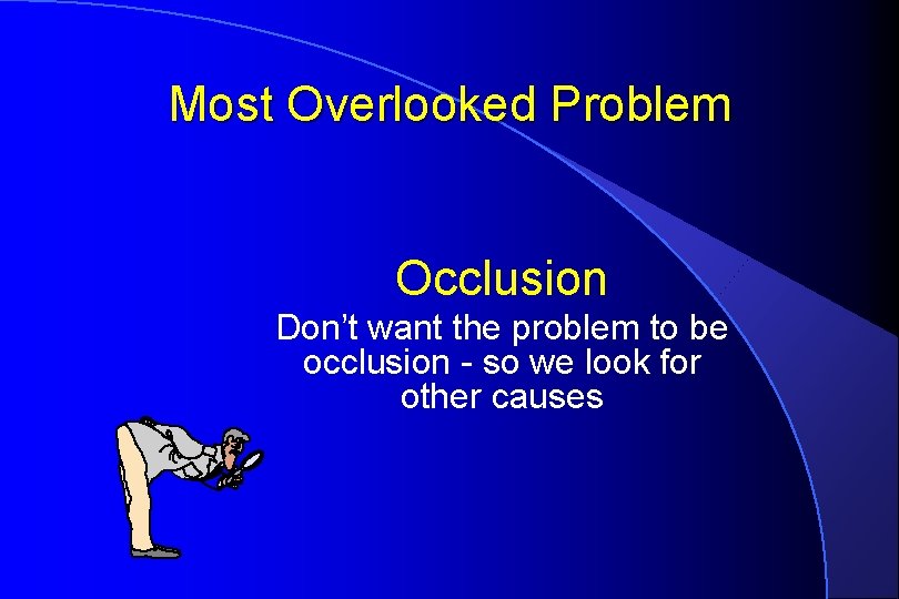 Most Overlooked Problem Occlusion Don’t want the problem to be occlusion - so we