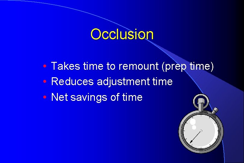 Occlusion • Takes time to remount (prep time) • Reduces adjustment time • Net