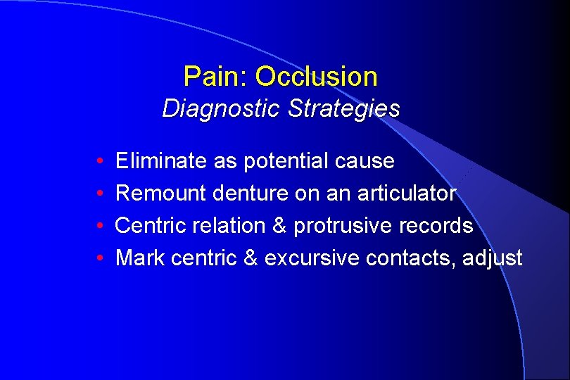 Pain: Occlusion Diagnostic Strategies • • Eliminate as potential cause Remount denture on an
