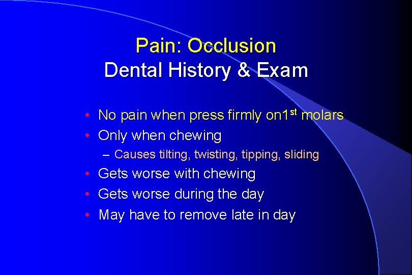 Pain: Occlusion Dental History & Exam • No pain when press firmly on 1