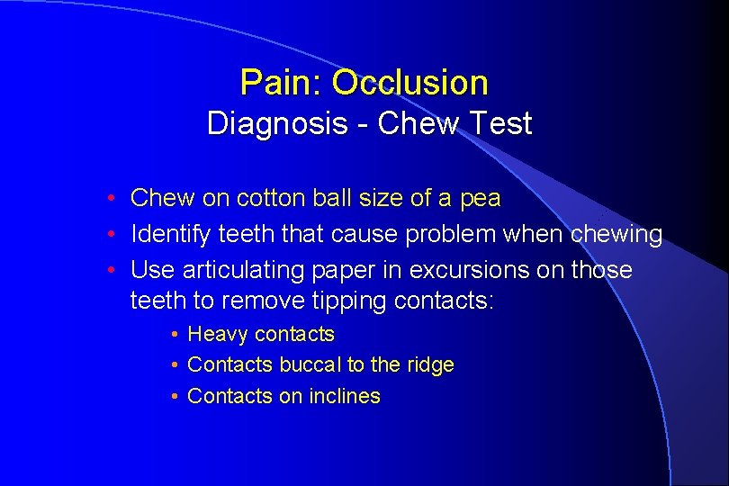 Pain: Occlusion Diagnosis - Chew Test • Chew on cotton ball size of a