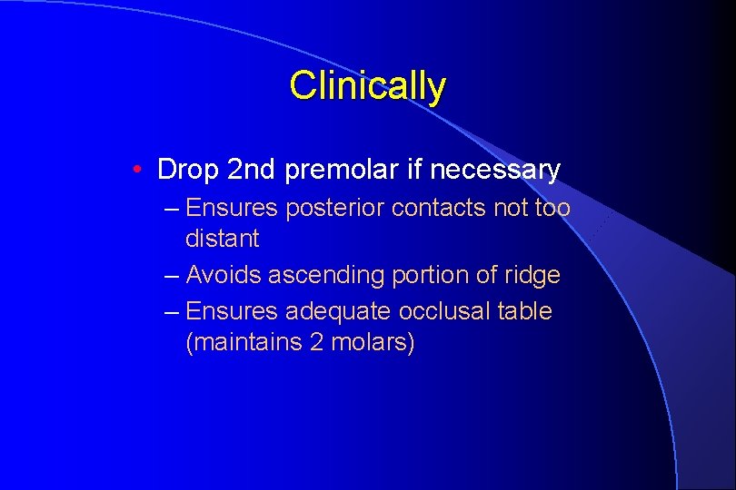 Clinically • Drop 2 nd premolar if necessary – Ensures posterior contacts not too