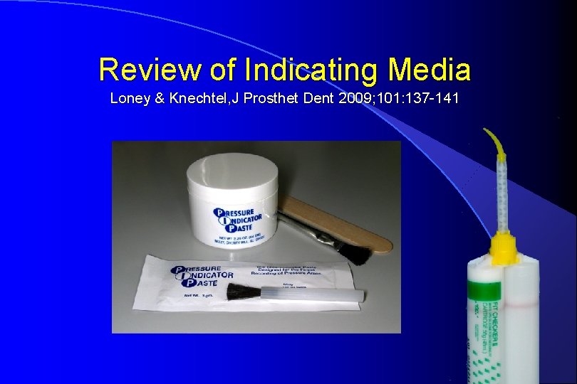 Review of Indicating Media Loney & Knechtel, J Prosthet Dent 2009; 101: 137 -141
