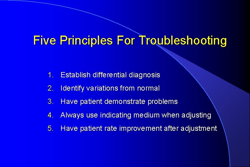 Five Principles For Troubleshooting 1. Establish differential diagnosis 2. Identify variations from normal 3.