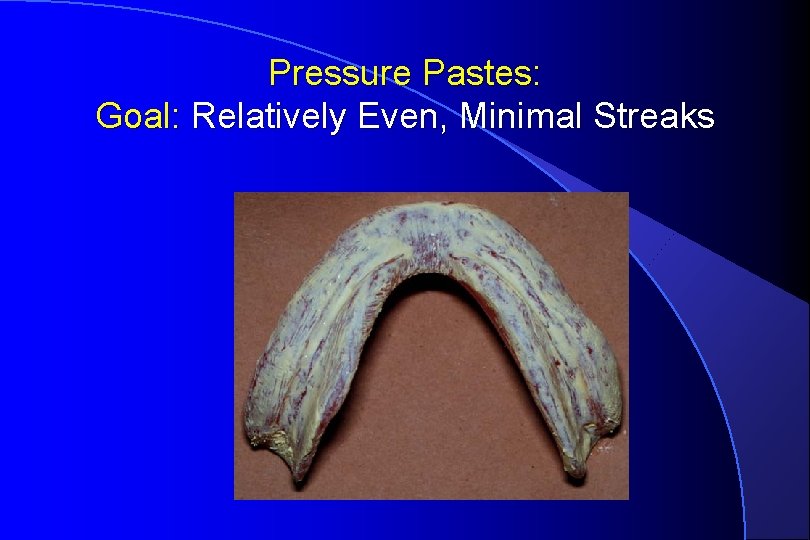 Pressure Pastes: Goal: Relatively Even, Minimal Streaks 