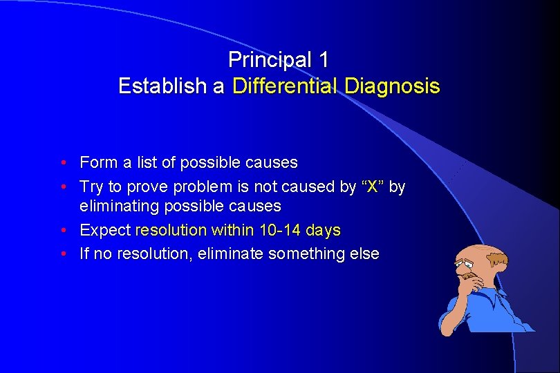Principal 1 Establish a Differential Diagnosis • Form a list of possible causes •