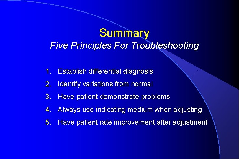 Summary Five Principles For Troubleshooting 1. Establish differential diagnosis 2. Identify variations from normal