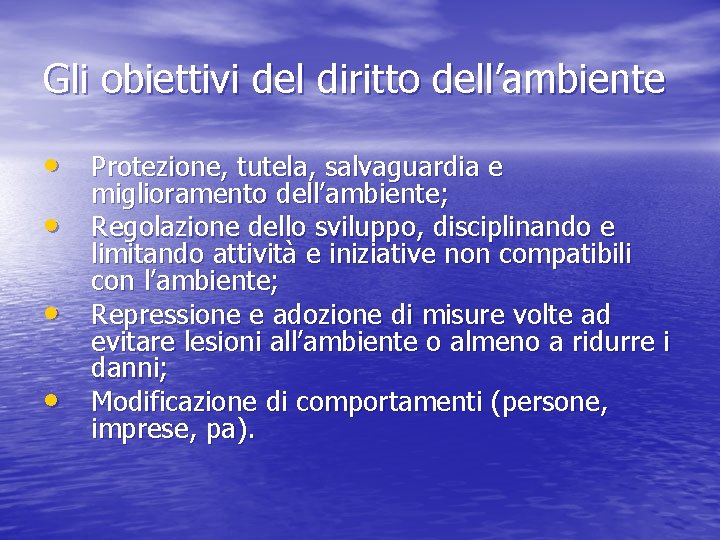 Gli obiettivi del diritto dell’ambiente • Protezione, tutela, salvaguardia e • • • miglioramento