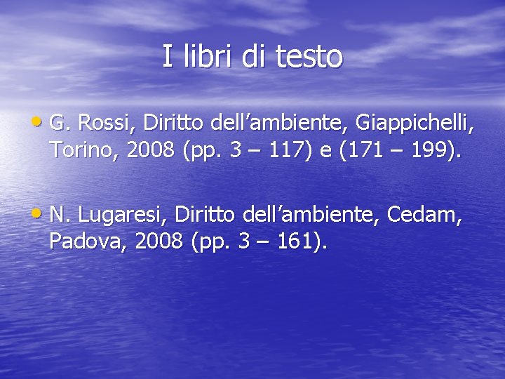 I libri di testo • G. Rossi, Diritto dell’ambiente, Giappichelli, Torino, 2008 (pp. 3