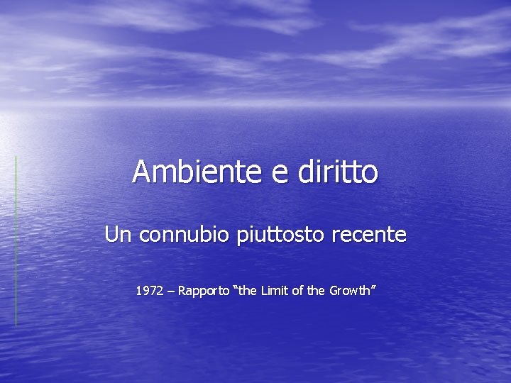 Ambiente e diritto Un connubio piuttosto recente 1972 – Rapporto “the Limit of the