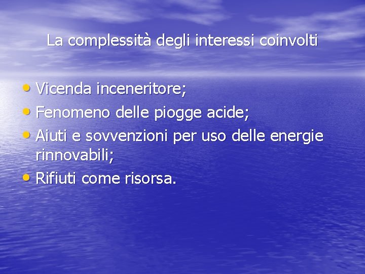 La complessità degli interessi coinvolti • Vicenda inceneritore; • Fenomeno delle piogge acide; •