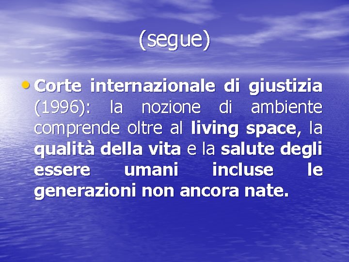 (segue) • Corte internazionale di giustizia (1996): la nozione di ambiente comprende oltre al