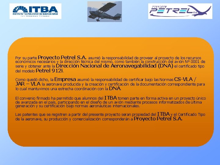 Por su parte Proyecto Petrel S. A. asumió la responsabilidad de proveer al proyecto