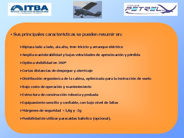  • Sus principales características se pueden resumir en: ØBiplaza lado, ala alta, tren