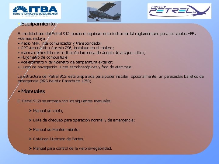  • Equipamiento El modelo base del Petrel 912 i posee el equipamiento instrumental