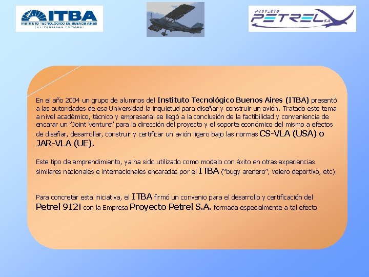 En el año 2004 un grupo de alumnos del Instituto Tecnológico Buenos Aires (ITBA)