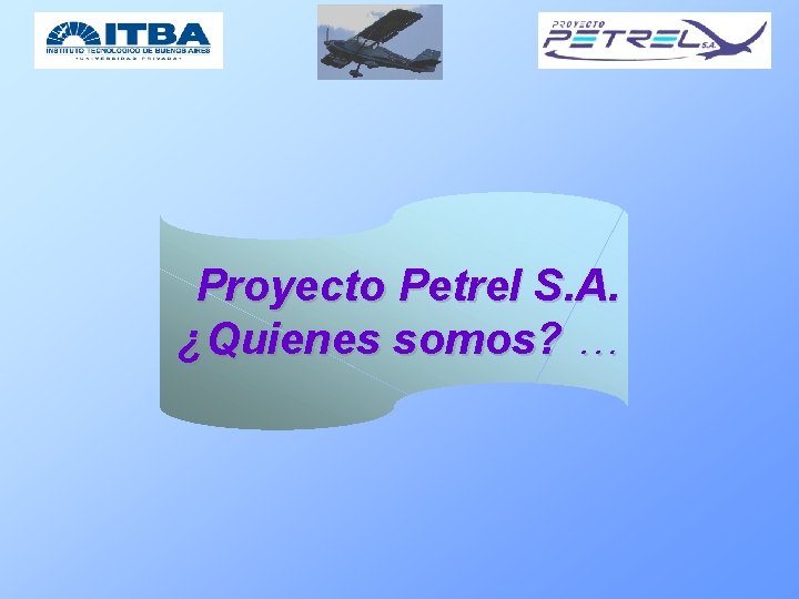 Proyecto Petrel S. A. ¿Quienes somos? … 