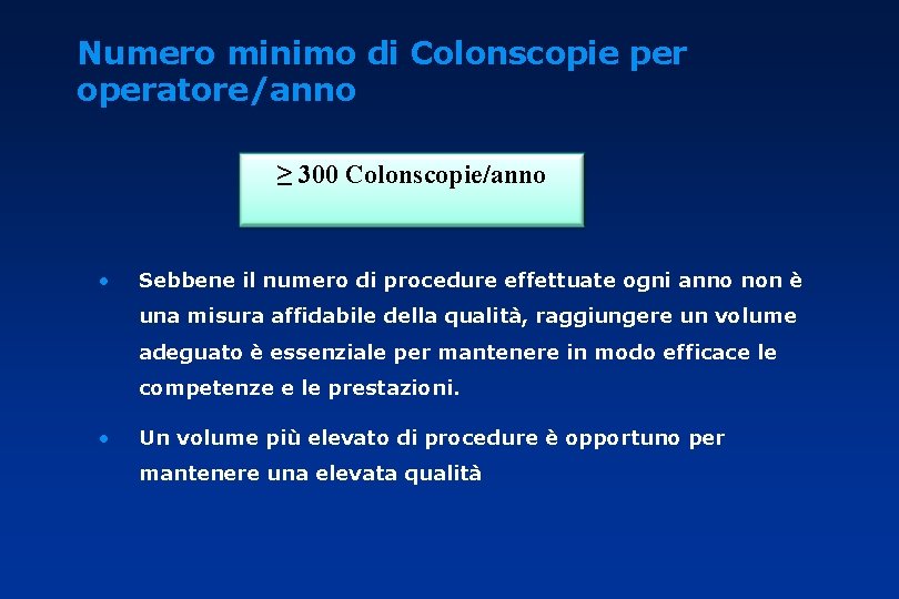 Numero minimo di Colonscopie per operatore/anno ≥ 300 Colonscopie/anno • Sebbene il numero di