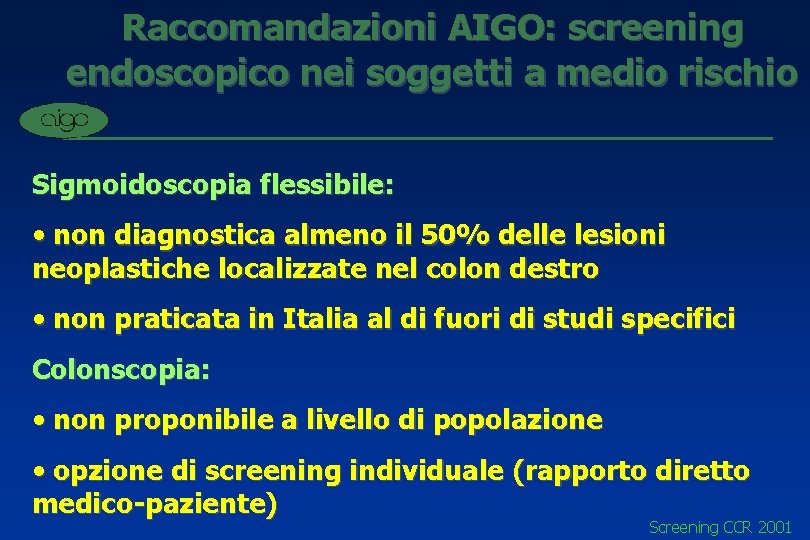 Raccomandazioni AIGO: screening endoscopico nei soggetti a medio rischio Sigmoidoscopia flessibile: • non diagnostica