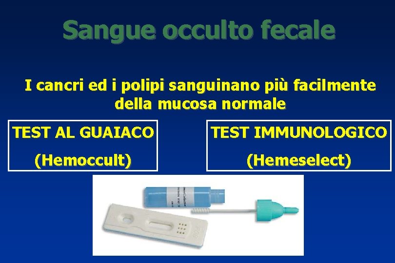 Sangue occulto fecale I cancri ed i polipi sanguinano più facilmente della mucosa normale