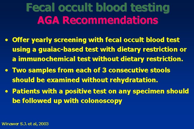 Fecal occult blood testing AGA Recommendations • Offer yearly screening with fecal occult blood