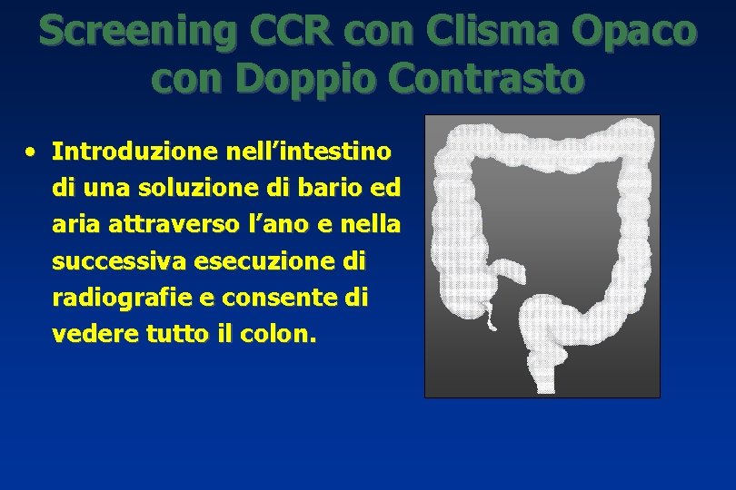 Screening CCR con Clisma Opaco con Doppio Contrasto • Introduzione nell’intestino di una soluzione