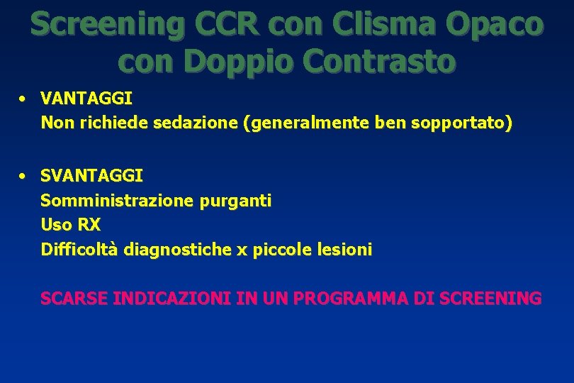 Screening CCR con Clisma Opaco con Doppio Contrasto • VANTAGGI Non richiede sedazione (generalmente