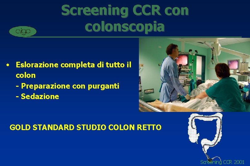Screening CCR con colonscopia • Eslorazione completa di tutto il colon - Preparazione con