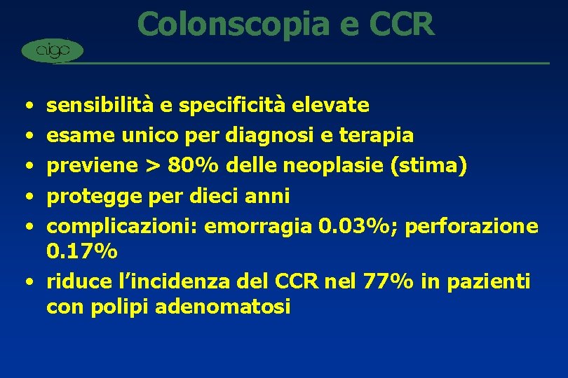 Colonscopia e CCR • • • sensibilità e specificità elevate esame unico per diagnosi