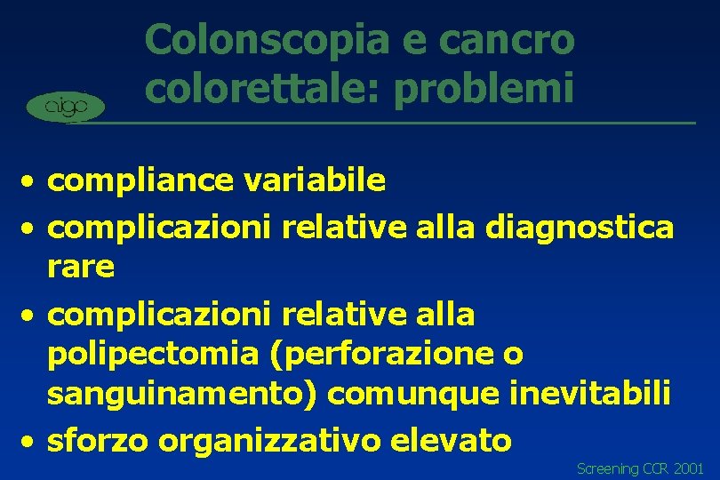 Colonscopia e cancro colorettale: problemi • compliance variabile • complicazioni relative alla diagnostica rare