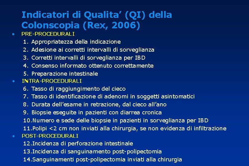 Indicatori di Qualita’ (QI) della Colonscopia (Rex, 2006) • PRE-PROCEDURALI 1. 2. 3. 4.