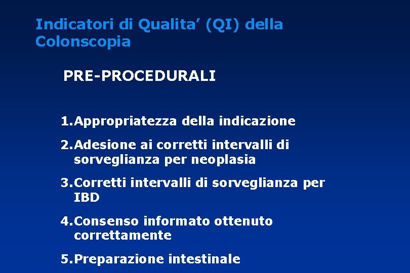 Indicatori di Qualita’ (QI) della Colonscopia PRE-PROCEDURALI 1. Appropriatezza della indicazione 2. Adesione ai