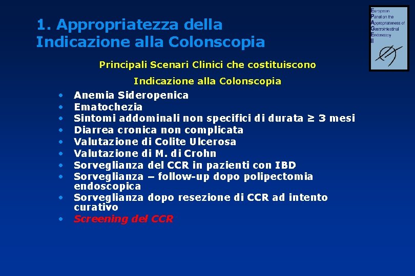 1. Appropriatezza della Indicazione alla Colonscopia Principali Scenari Clinici che costituiscono Indicazione alla Colonscopia