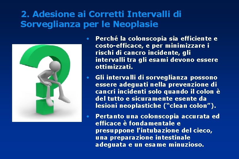2. Adesione ai Corretti Intervalli di Sorveglianza per le Neoplasie • Perché la colonscopia