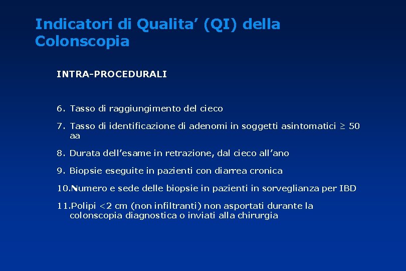 Indicatori di Qualita’ (QI) della Colonscopia INTRA-PROCEDURALI 6. Tasso di raggiungimento del cieco 7.
