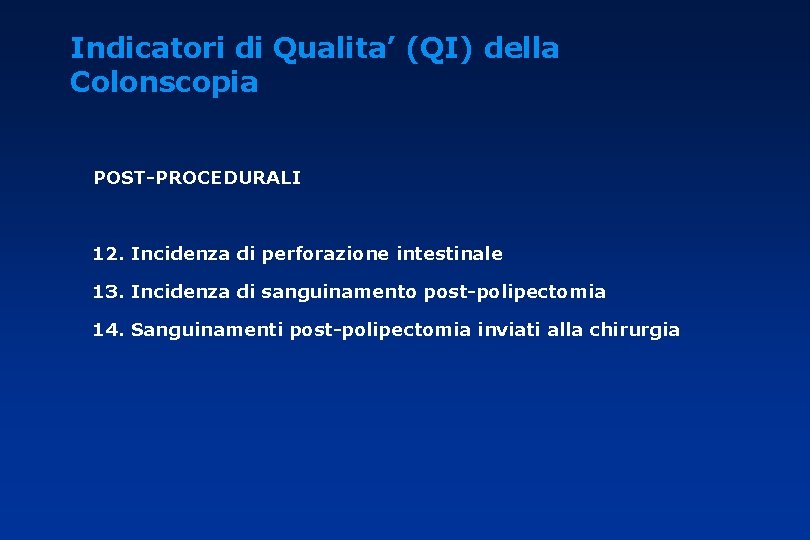 Indicatori di Qualita’ (QI) della Colonscopia POST-PROCEDURALI 12. Incidenza di perforazione intestinale 13. Incidenza